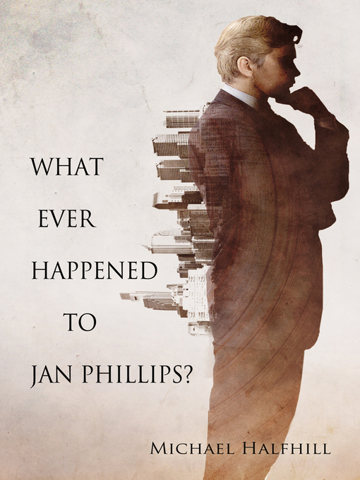 Title details for What Ever Happened to Jan Phillips? by Michael Halfhill - Available